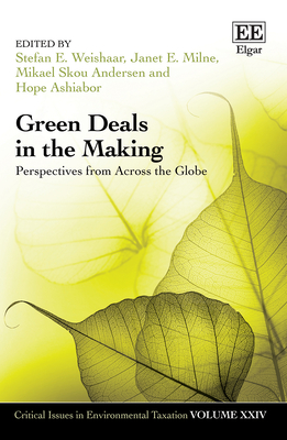 Green Deals in the Making: Perspectives from Across the Globe - Weishaar, Stefan E (Editor), and Milne, Janet E (Editor), and Andersen, Mikael S (Editor)