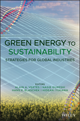Green Energy to Sustainability: Strategies for Global Industries - Vertes, Alain A. (Editor), and Qureshi, Nasib (Editor), and Blaschek, Hans P. (Editor)