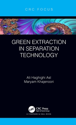 Green Extraction in Separation Technology - Asl, Ali Haghighi, and Khajenoori, Maryam