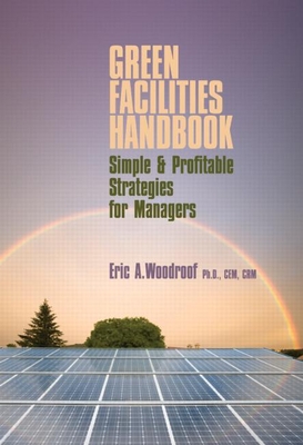 Green Facilities Handbook: Simple and Profitable Strategies for Managers - Woodroof, Eric