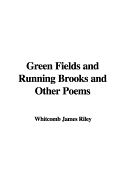 Green Fields and Running Brooks; And Other Poems