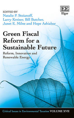 Green Fiscal Reform for a Sustainable Future: Reform, Innovation and Renewable Energy - Stoianoff, Natalie P. (Editor), and Kreiser, Larry (Editor), and Butcher, Bill (Editor)