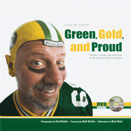 Green, Gold, and Proud: The Green Bay Packers: Portraits, Stories, and Traditions of the Greatest Fans in the World