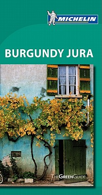 Green Guide Burgundy, Jura - Gilbert, Jonathan P (Editor), and Lorch, Wink (Contributions by), and Pedley, Mike (Contributions by)