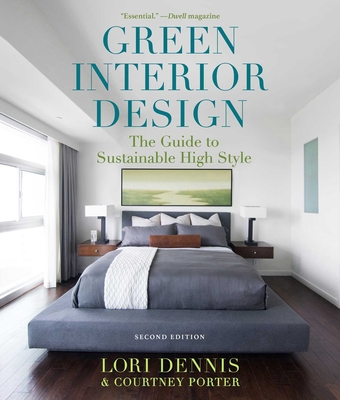 Green Interior Design: The Guide to Sustainable High Style - Dennis, Lori, and Porter, Courtney