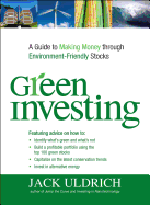 Green Investing: A Guide to Making Money Through Environment Friendly Stocks - Uldrich, Jack