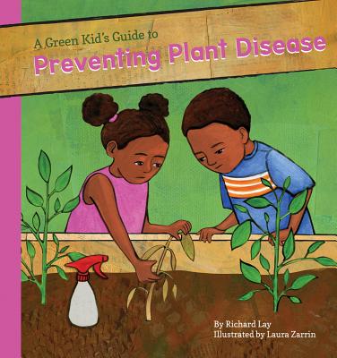Green Kid's Guide to Preventing Plant Diseases - Lay, Richard