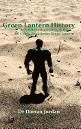 Green Lantern History: An Unauthorised Guide to the DC Comic Book Series Green Lantern