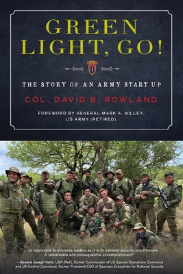 Green Light, Go!: The Story of an Army Start Up - Rowland, Col David B, and Milley, General Mark a (Foreword by)
