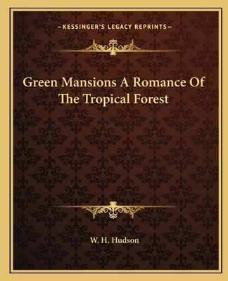 Green Mansions A Romance Of The Tropical Forest - Hudson, W H