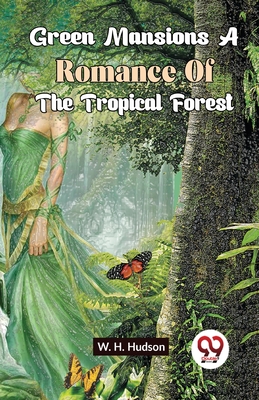 Green Mansions A Romance Of The Tropical Forest - Hudson, W H