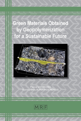 Green Materials Obtained by Geopolymerization for a Sustainable Future - Vizureanu, Petrica, and Burduhos-Nergis, Dumitru-Doru