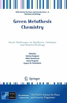 Green Metathesis Chemistry: Great Challenges in Synthesis, Catalysis and Nanotechnology - Dragutan, Valerian (Editor), and Demonceau, Albert (Editor), and Dragutan, Ileana (Editor)