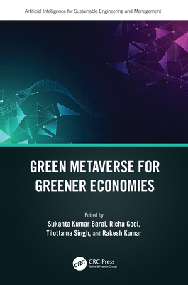 Green Metaverse for Greener Economies - Baral, Sukanta Kumar (Editor), and Goel, Richa (Editor), and Singh, Tilottama (Editor)