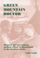 Green Mountain Doctor: Memoirs of a Government Medical Officer in Basutoland in the Nineteen Sixties