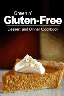 Green N' Gluten-Free - Dessert and Dinner Cookbook: Gluten-Free Cookbook Series for the Real Gluten-Free Diet Eaters