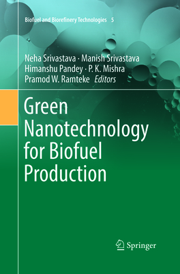 Green Nanotechnology for Biofuel Production - Srivastava, Neha (Editor), and Srivastava, Manish (Editor), and Pandey, Himanshu, Dr. (Editor)