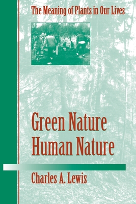 Green Nature/Human Nature: The Meaning of Plants in Our Lives - Lewis, Charles A