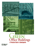 Green Office Buildings: A Practical Guide to Development - Frej, Anne, and Gottfried, David (Foreword by)