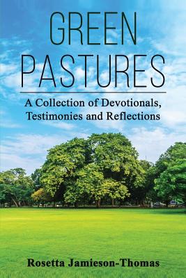 Green Pastures: A Collection of Devotionals, Testimonies, and Reflections - Jamieson-Thomas, Rosetta