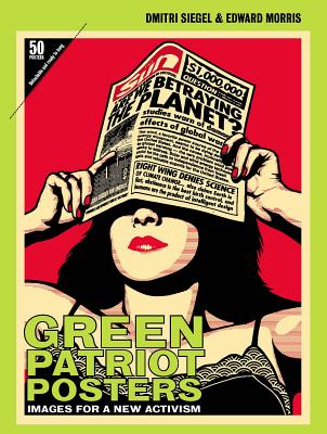 Green Patriot Posters: Images for a New Activism - Morris, Edward (Text by), and Siegel, Dmitri (Text by), and Bierut, Michael (Text by)