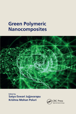 Green Polymeric Nanocomposites - Jujjavarapu, Satya Eswari (Editor), and Poluri, Krishna Mohan (Editor)