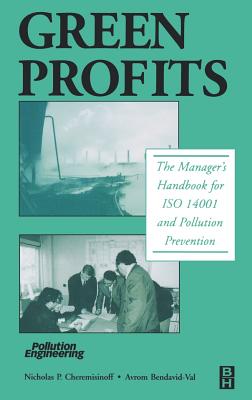 Green Profits: The Manager's Handbook for ISO 14001 and Pollution Prevention - Cheremisinoff, Nicholas P, and Bendavid-Val, Avrom