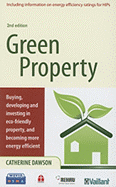 Green Property: Buying, Developing and Investing in Eco-Friendly Property, and Becoming More Energy Efficient
