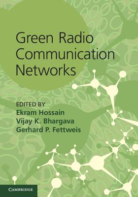 Green Radio Communication Networks - Hossain, Ekram (Editor), and Bhargava, Vijay K. (Editor), and Fettweis, Gerhard P. (Editor)