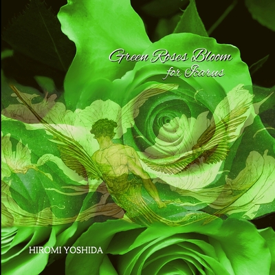 Green Roses Bloom for Icarus - Yoshida, Hiromi