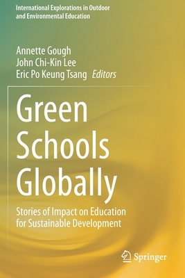 Green Schools Globally: Stories of Impact on Education for Sustainable Development - Gough, Annette (Editor), and Lee, John Chi-Kin (Editor), and Tsang, Eric Po Keung (Editor)