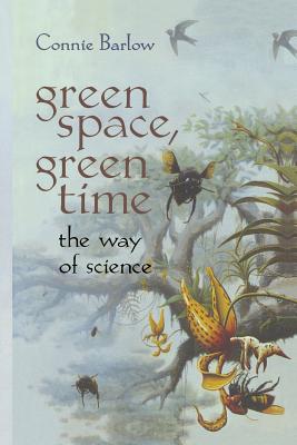 Green Space, Green Time: The Way of Science - Barlow, Connie