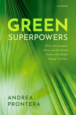 Green Superpowers: China, the European Union, and the United States in the Global Energy Transition - Prontera, Andrea