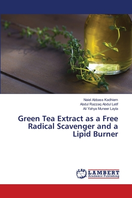 Green Tea Extract as a Free Radical Scavenger and a Lipid Burner - Abbass Kadhiem, Naiel, and Abdul Latif, Abdul Razzaq, and Layla, Ali Yahya Muneer