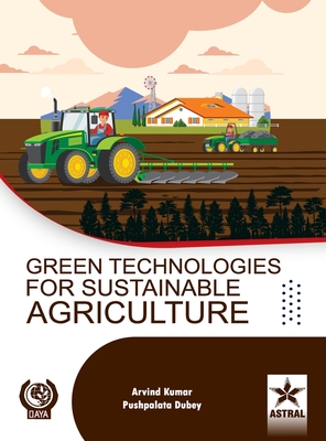 Green Technologies for Sustainable Agriculture - Kumar, Arvind, and Dubey, Pushpalata