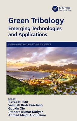 Green Tribology: Emerging Technologies and Applications - Rao, T V V L N (Editor), and Kasolang, Salmiah Binti (Editor), and Xie, Guoxin (Editor)