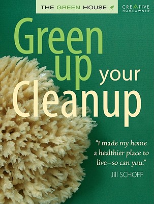 Green Up Your Cleanup: The Green House - Schoff, Jill Potvin
