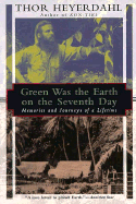 Green Was the Earth on the Seventh Day: Memories and Journeys of a Lifetime - Heyerdahl, Thor