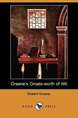 Greene's Groats-Worth of Wit (Dodo Press) - Greene, Robert, Professor
