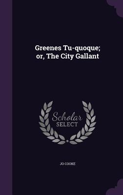 Greenes Tu-quoque; or, The City Gallant - Cooke, Jo