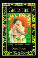 Greenfire: Making Love with the Goddess - Knight, Sirona