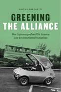 Greening the Alliance: The Diplomacy of Nato's Science and Environmental Initiatives