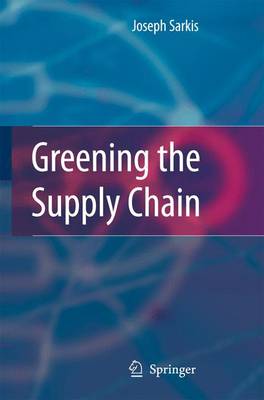 Greening the Supply Chain - Sarkis, Joseph (Editor)