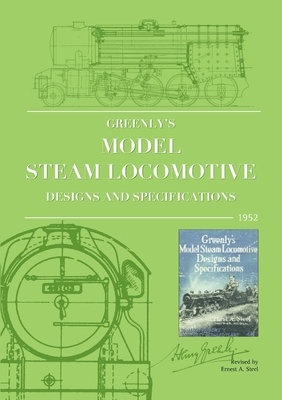 Greenly's Model Steam Locomotive Designs and Specifications - Greenly, Henry L., and Steel, Ernest A. (Editor)