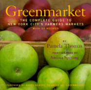 Greenmarket: The Complete Guide to New York City's Farmers Markets with 55 Recipes - Thomas, Pamela