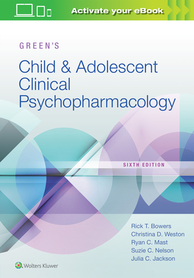 Green's Child and Adolescent Clinical Psychopharmacology - Bowers, Rick, and Jackson, Julia, and Weston, Christina