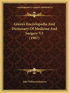 Green's Encyclopedia And Dictionary Of Medicine And Surgery V3 (1907)