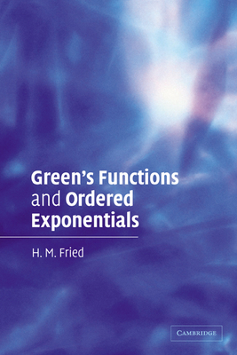 Green's Functions and Ordered Exponentials - Fried, H M