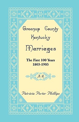 Greenup County, Kentucky Marriages, The First 100 Years, 1803-1903, A-K - Phillips, Patricia Porter