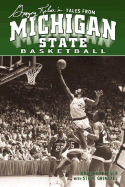 Greg Kelser's Tales from Michigan State Basketball - Kelser, Gregory, and Grinczel, Steve, and Heathcote, Jud (Foreword by)
